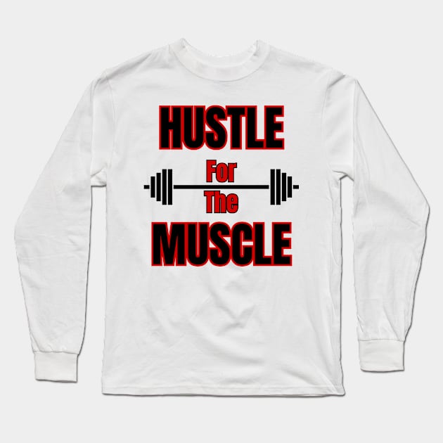 Hustle For The Muscle Fitness Grind Long Sleeve T-Shirt by Claudia Williams Apparel